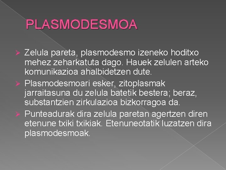 PLASMODESMOA Zelula pareta, plasmodesmo izeneko hoditxo mehez zeharkatuta dago. Hauek zelulen arteko komunikazioa ahalbidetzen