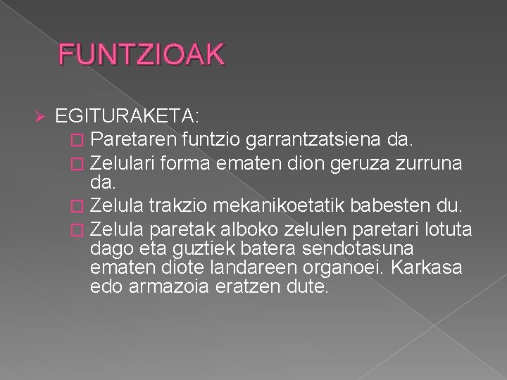 FUNTZIOAK Ø EGITURAKETA: � Paretaren funtzio garrantzatsiena da. � Zelulari forma ematen dion geruza
