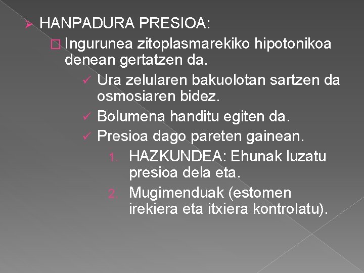 Ø HANPADURA PRESIOA: � Ingurunea zitoplasmarekiko hipotonikoa denean gertatzen da. ü Ura zelularen bakuolotan