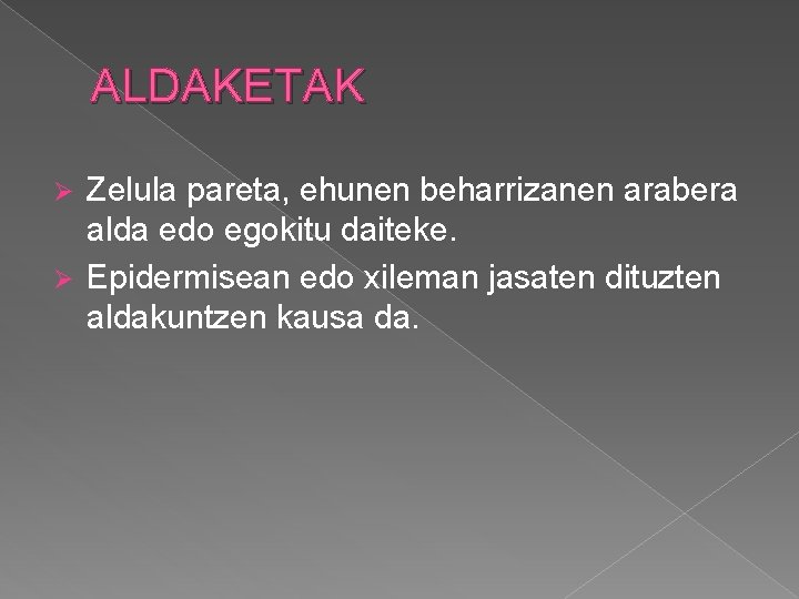 ALDAKETAK Zelula pareta, ehunen beharrizanen arabera alda edo egokitu daiteke. Ø Epidermisean edo xileman