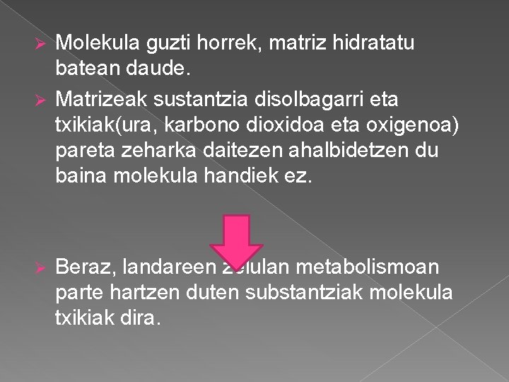 Molekula guzti horrek, matriz hidratatu batean daude. Ø Matrizeak sustantzia disolbagarri eta txikiak(ura, karbono