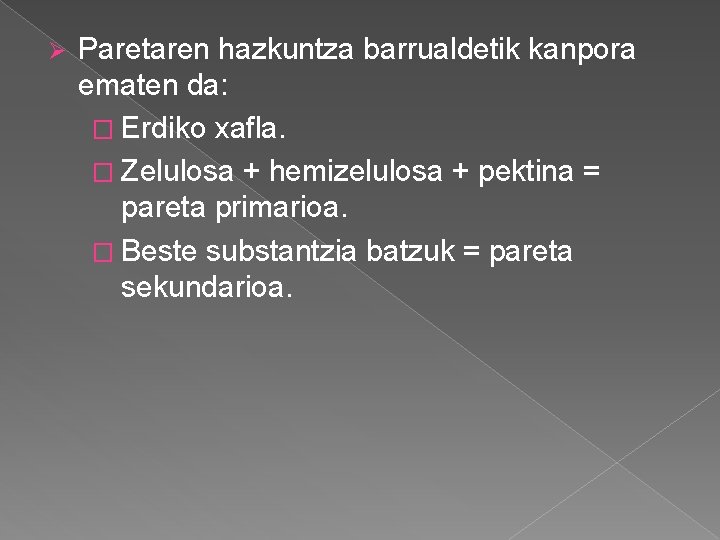 Ø Paretaren hazkuntza barrualdetik kanpora ematen da: � Erdiko xafla. � Zelulosa + hemizelulosa