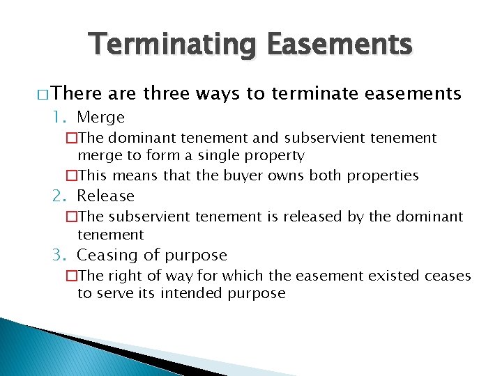 Terminating Easements � There are three ways to terminate easements 1. Merge �The dominant