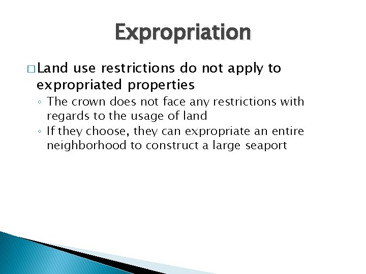 Expropriation � Land use restrictions do not apply to expropriated properties ◦ The crown Expropriation � Land use restrictions do not apply to expropriated properties ◦ The crown