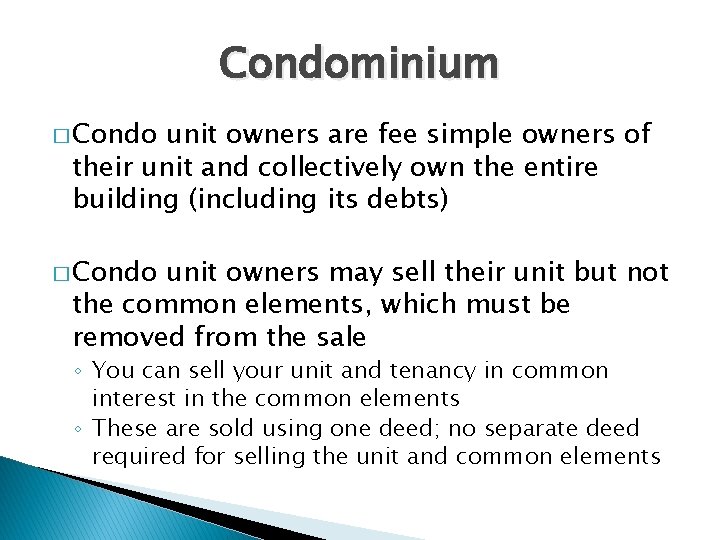 Condominium � Condo unit owners are fee simple owners of their unit and collectively Condominium � Condo unit owners are fee simple owners of their unit and collectively