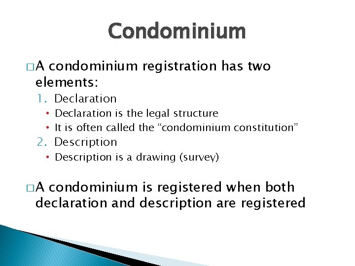 Condominium �A condominium registration has two elements: 1. Declaration • Declaration is the legal