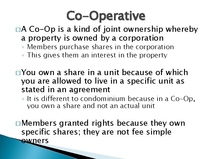 �A Co-Operative Co-Op is a kind of joint ownership whereby a property is owned