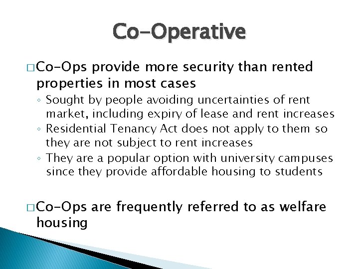 Co-Operative � Co-Ops provide more security than rented properties in most cases ◦ Sought