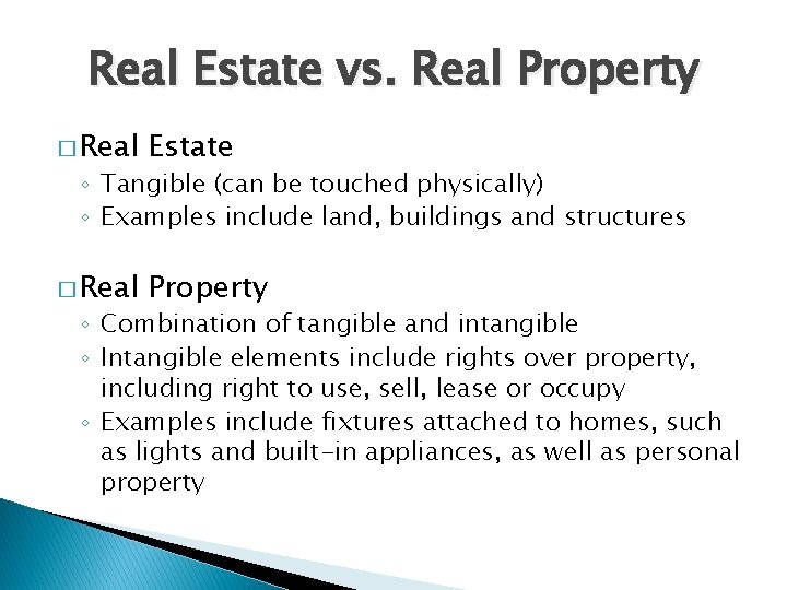 Real Estate vs. Real Property � Real Estate � Real Property ◦ Tangible (can Real Estate vs. Real Property � Real Estate � Real Property ◦ Tangible (can
