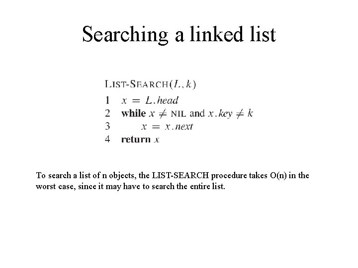 Searching a linked list To search a list of n objects, the LIST-SEARCH procedure