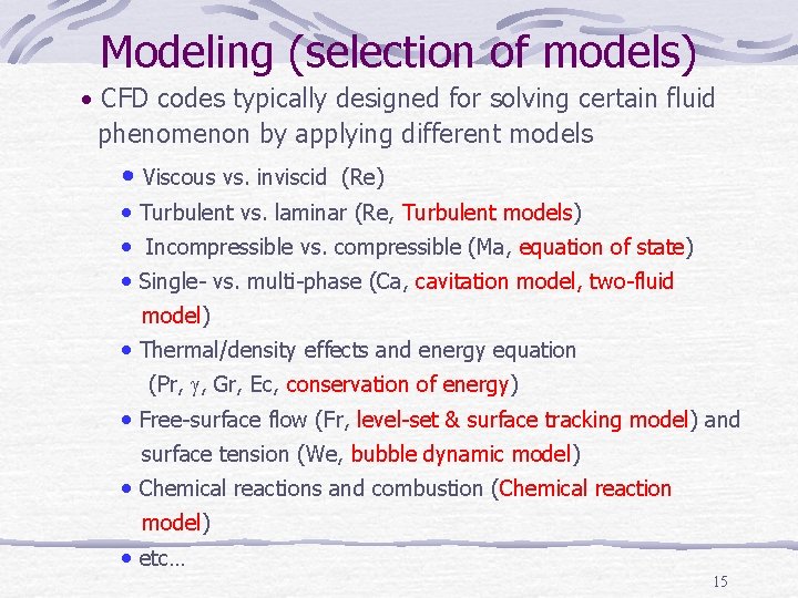 Modeling (selection of models) • CFD codes typically designed for solving certain fluid phenomenon