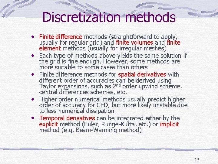 Discretization methods • Finite difference methods (straightforward to apply, usually for regular grid) and