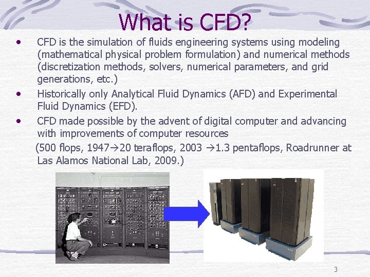  • • • What is CFD? CFD is the simulation of fluids engineering