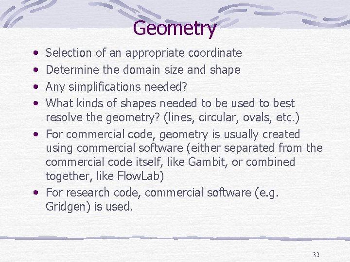 Geometry • • Selection of an appropriate coordinate Determine the domain size and shape