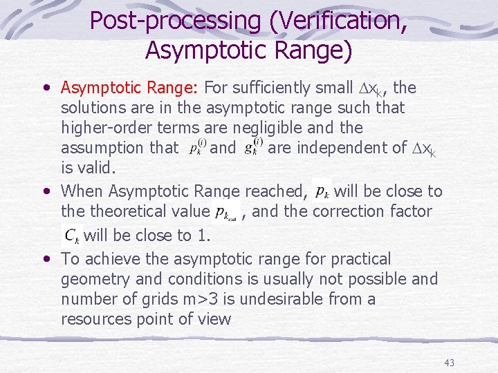 Post-processing (Verification, Asymptotic Range) • Asymptotic Range: For sufficiently small xk, the solutions are