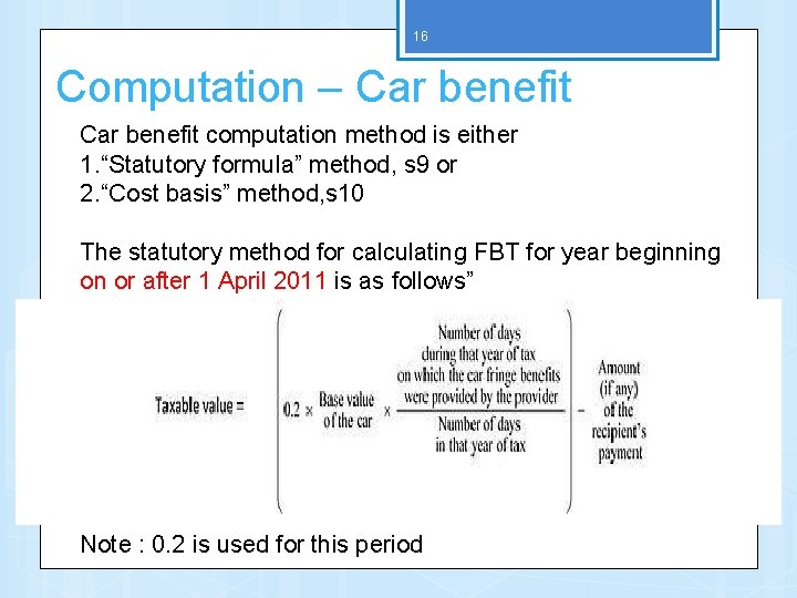 16 Computation – Car benefit computation method is either 1. “Statutory formula” method, s