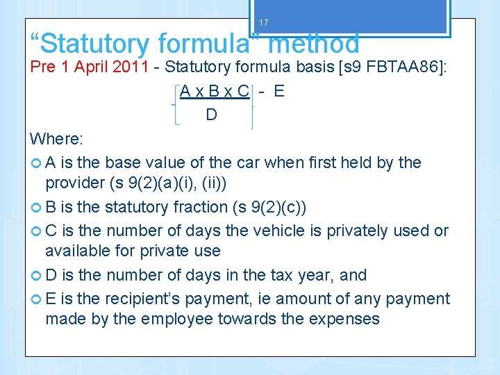 17 “Statutory formula” method Pre 1 April 2011 - Statutory formula basis [s 9