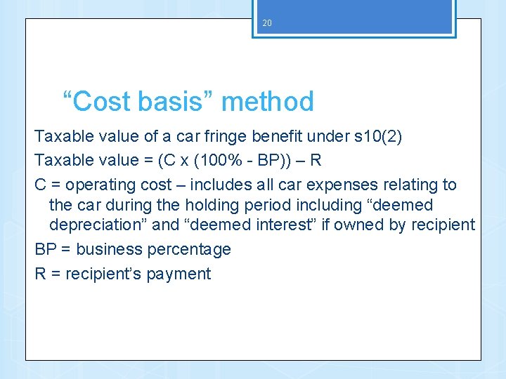 20 “Cost basis” method Taxable value of a car fringe benefit under s 10(2)