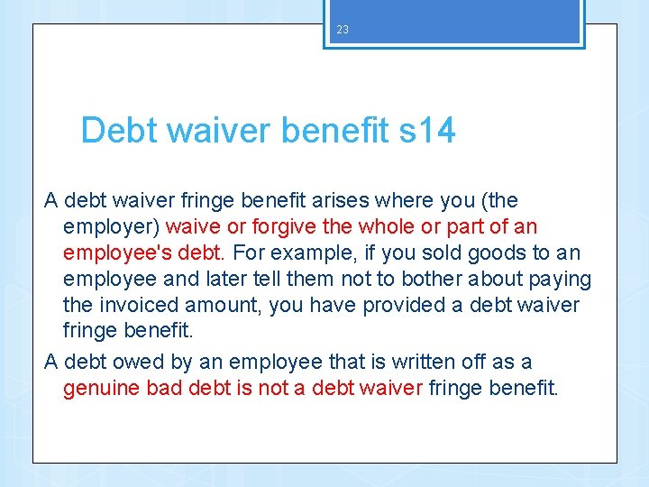 23 Debt waiver benefit s 14 A debt waiver fringe benefit arises where you
