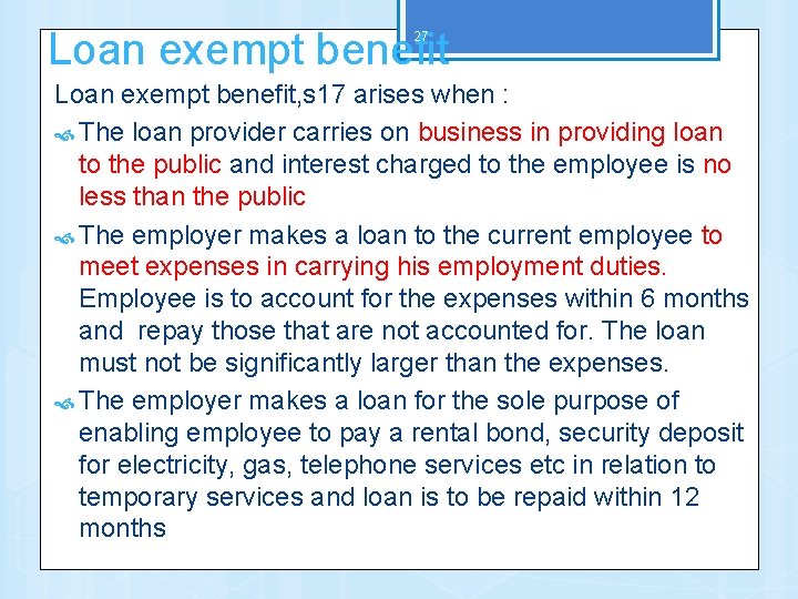 Loan exempt benefit 27 Loan exempt benefit, s 17 arises when : The loan