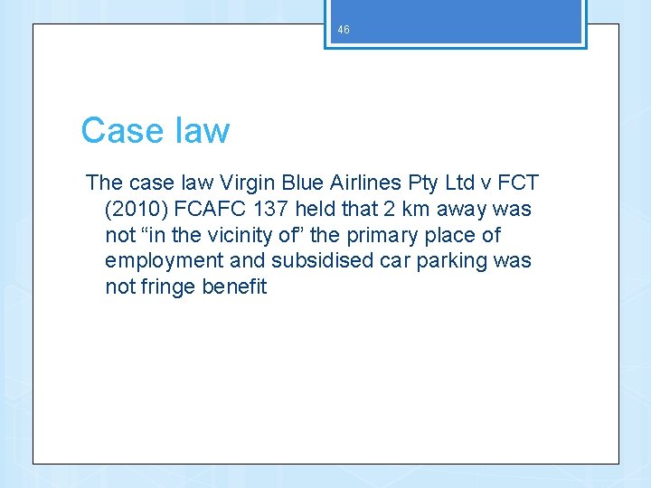 46 Case law The case law Virgin Blue Airlines Pty Ltd v FCT (2010)