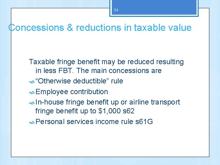 54 Concessions & reductions in taxable value Taxable fringe benefit may be reduced resulting