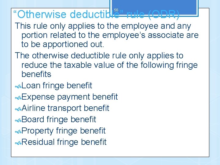 56 “Otherwise deductible” rule (ODR) This rule only applies to the employee and any