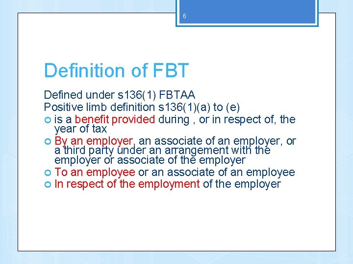 6 Definition of FBT Defined under s 136(1) FBTAA Positive limb definition s 136(1)(a)