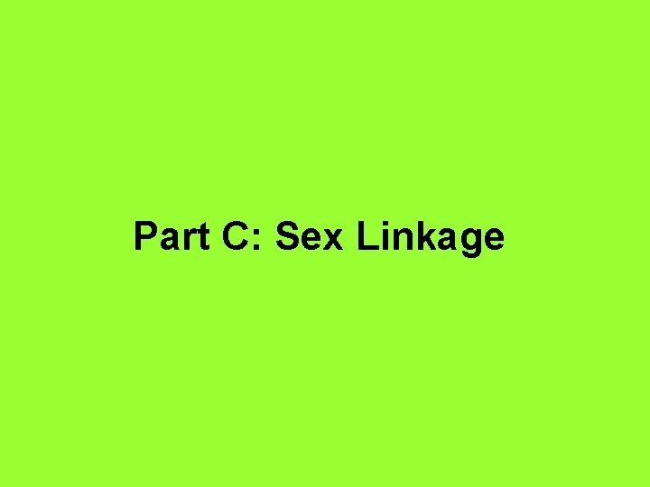 Part C: Sex Linkage 