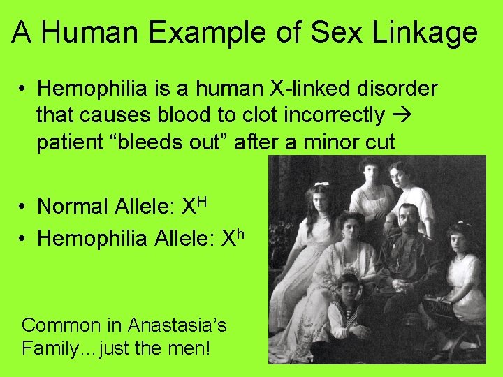 A Human Example of Sex Linkage • Hemophilia is a human X-linked disorder that