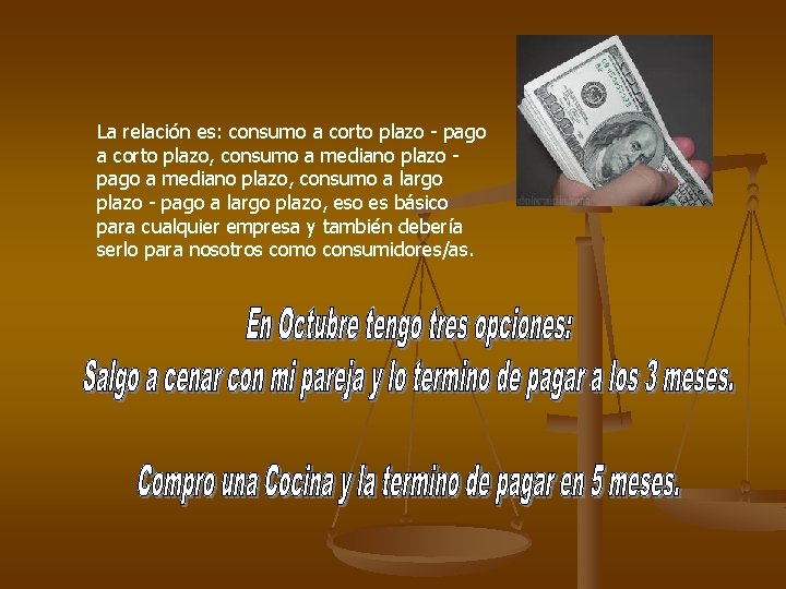 La relación es: consumo a corto plazo - pago a corto plazo, consumo a La relación es: consumo a corto plazo - pago a corto plazo, consumo a