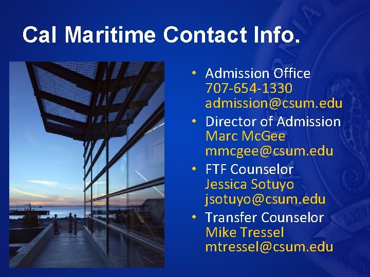 Cal Maritime Contact Info. • Admission Office 707 -654 -1330 admission@csum. edu • Director