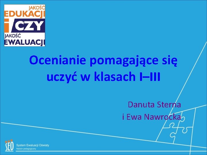 Ocenianie pomagające się uczyć w klasach I–III Danuta Sterna i Ewa Nawrocka 