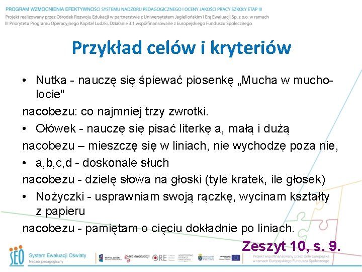 Przykład celów i kryteriów • Nutka - nauczę się śpiewać piosenkę „Mucha w mucholocie"