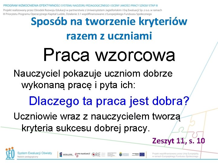 Sposób na tworzenie kryteriów razem z uczniami Praca wzorcowa Nauczyciel pokazuje uczniom dobrze wykonaną