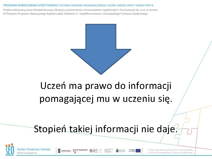 Uczeń ma prawo do informacji pomagającej mu w uczeniu się. Stopień takiej informacji nie