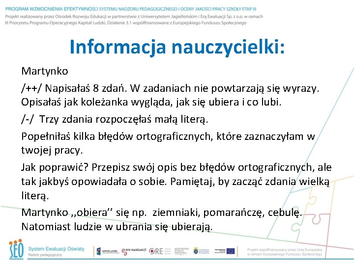 Informacja nauczycielki: Martynko /++/ Napisałaś 8 zdań. W zadaniach nie powtarzają się wyrazy. Opisałaś