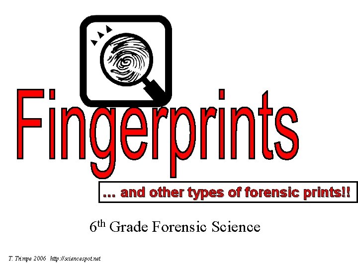 … and other types of forensic prints!! 6 th Grade Forensic Science T. Trimpe