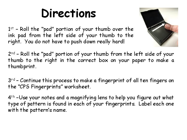 Directions 1 st – Roll the “pad” portion of your thumb over the ink