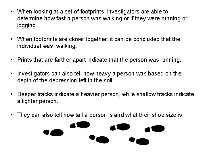  • When looking at a set of footprints, investigators are able to determine