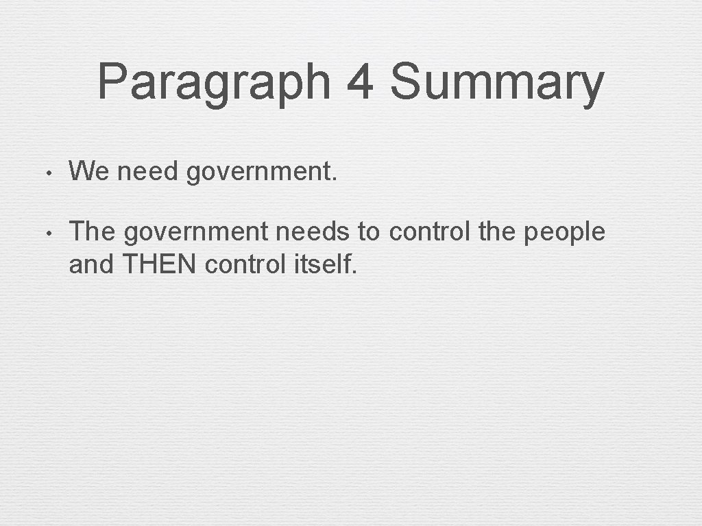 Paragraph 4 Summary • We need government. • The government needs to control the