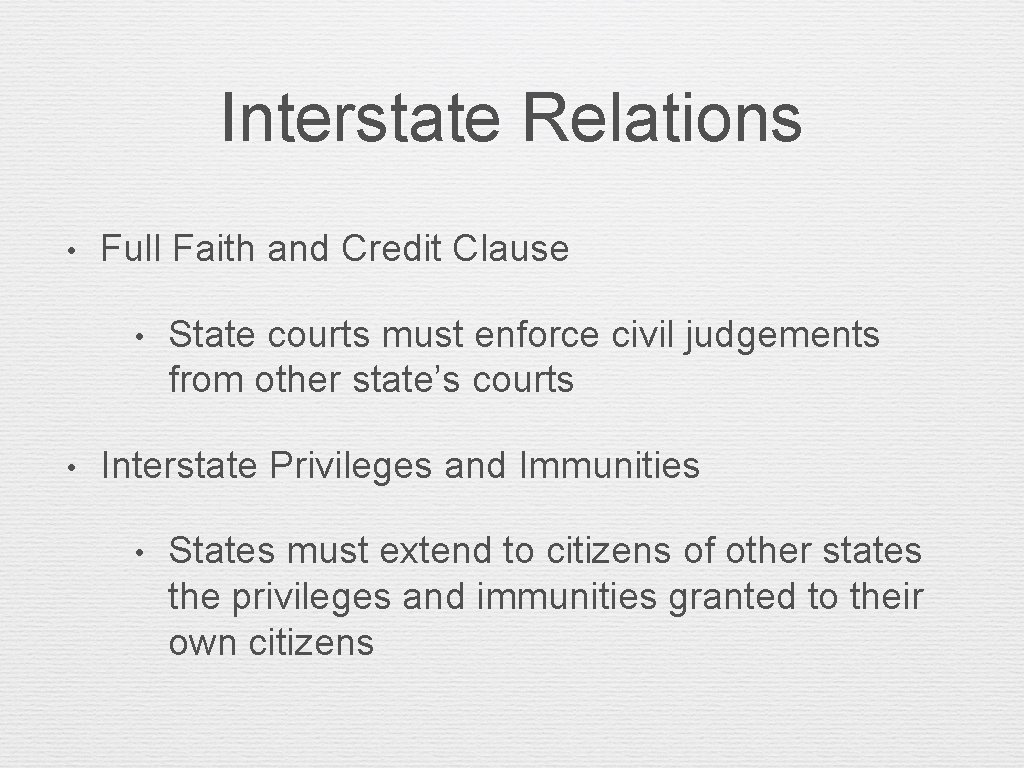 Interstate Relations • Full Faith and Credit Clause • • State courts must enforce