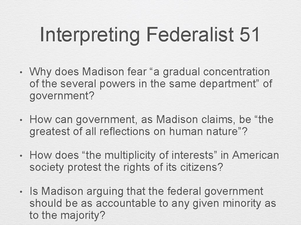 Interpreting Federalist 51 • Why does Madison fear “a gradual concentration of the several