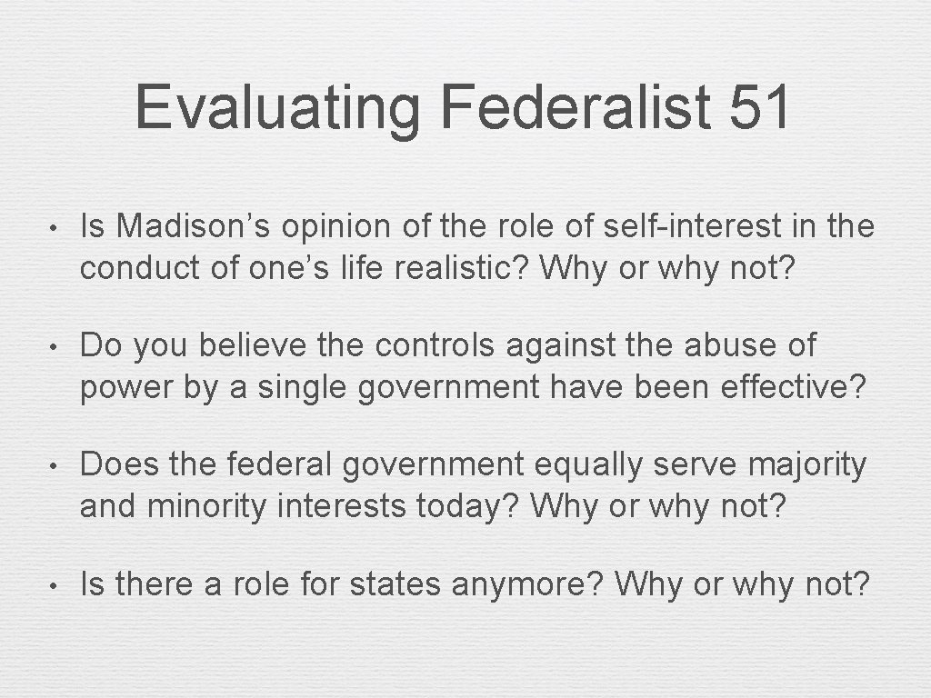 Evaluating Federalist 51 • Is Madison’s opinion of the role of self-interest in the