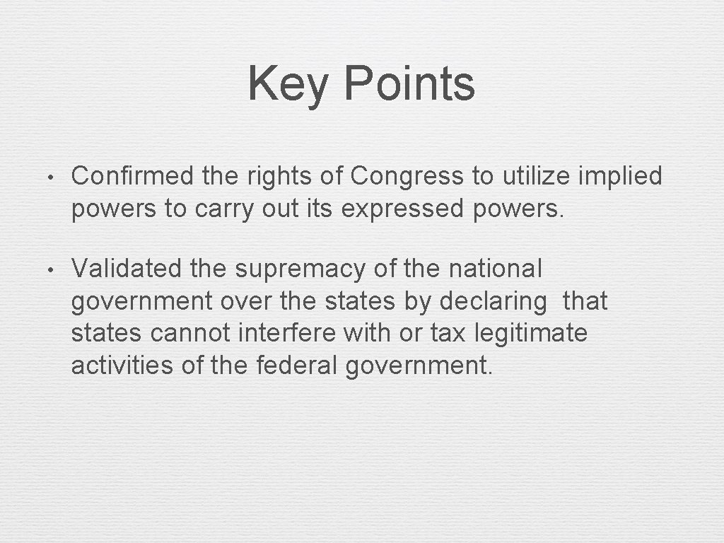 Key Points • Confirmed the rights of Congress to utilize implied powers to carry
