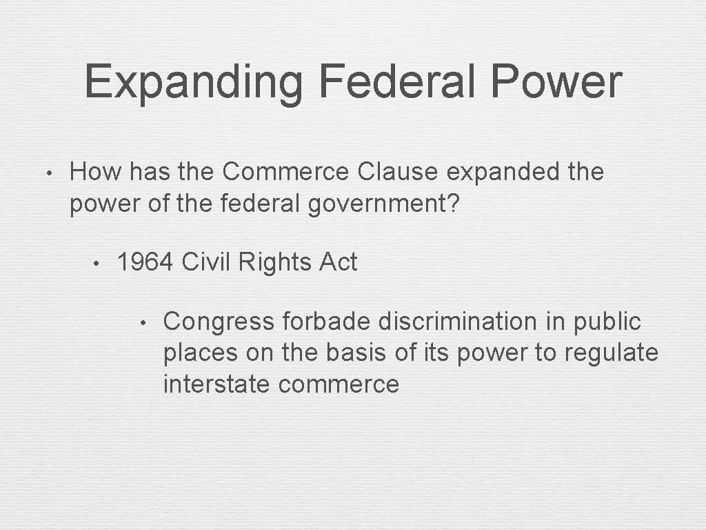 Expanding Federal Power • How has the Commerce Clause expanded the power of the