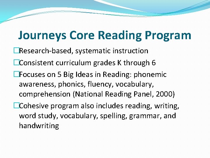 Journeys Core Reading Program �Research-based, systematic instruction �Consistent curriculum grades K through 6 �Focuses