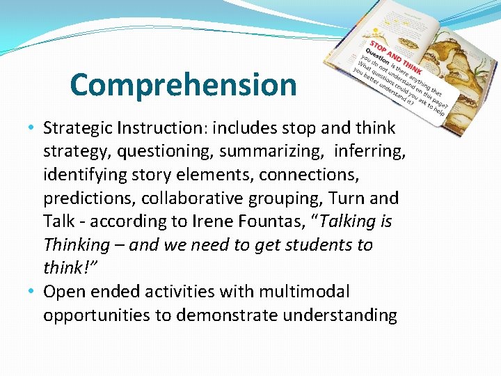 Comprehension • Strategic Instruction: includes stop and think strategy, questioning, summarizing, inferring, identifying story