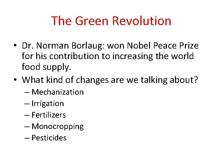 The Green Revolution • Dr. Norman Borlaug: won Nobel Peace Prize for his contribution