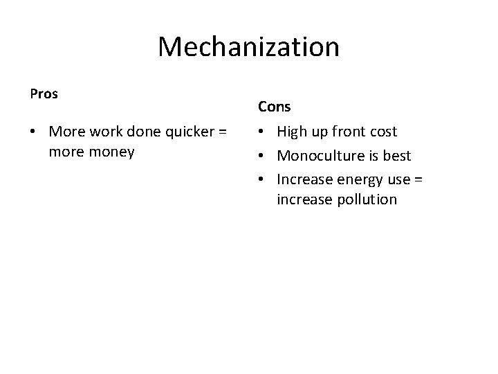 Mechanization Pros • More work done quicker = more money Cons • High up